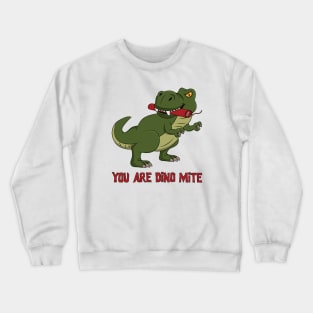 You are dino mite Crewneck Sweatshirt